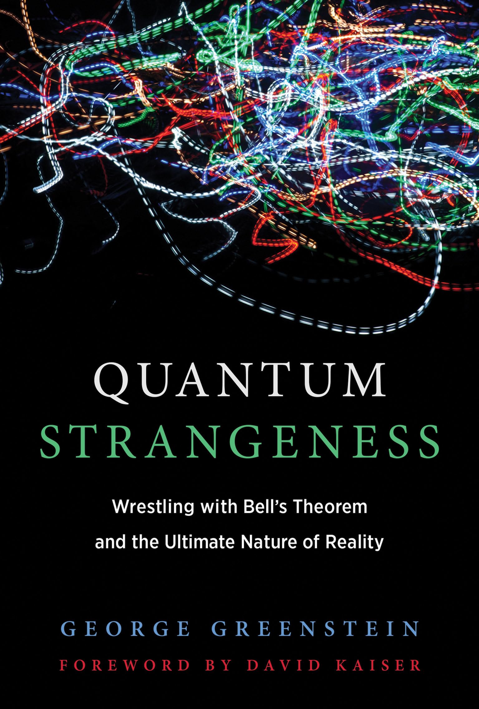 Quantum Strangeness: Wrestling with Bell's Theorem and the Ultimate Nature of Reality (The MIT Press) Natural Sciences