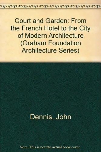 Court and Garden: From the French Hotel to the City of Modern Architecture (Graham Foundation Architecture Series) Architecture
