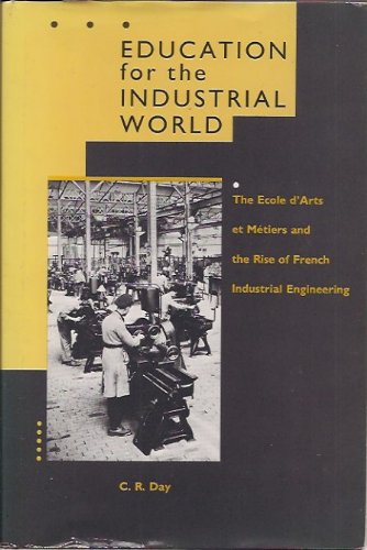 Education for the Industrial World: The Ecole D'Arts Et Metiers and the Rise of French Industrial Engineering Business & Technology
