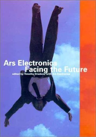 Ars Electronica: Facing the Future : A Survey of Two Decades (Electronic Culture--History, Theory, Practice) Media & Communication
