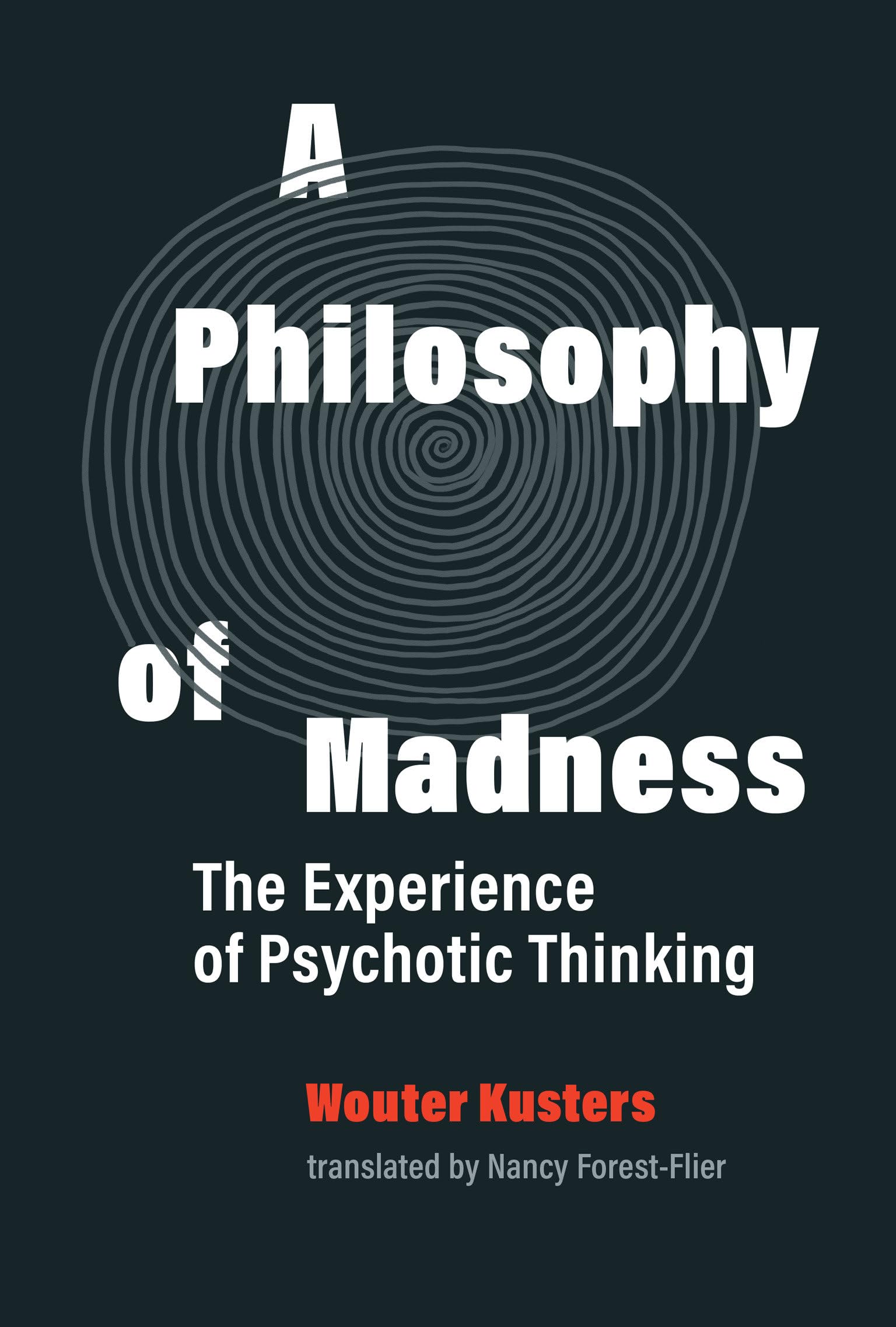 A Philosophy of Madness: The Experience of Psychotic Thinking Philosophy