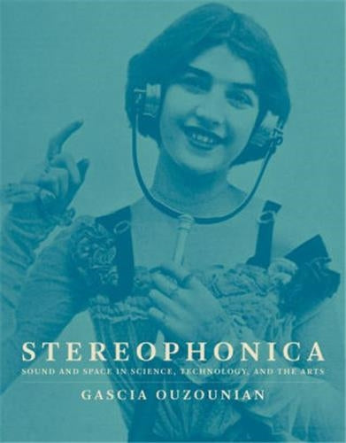 Stereophonica : Sound and Space in Science, Technology and the Arts Media & Communication