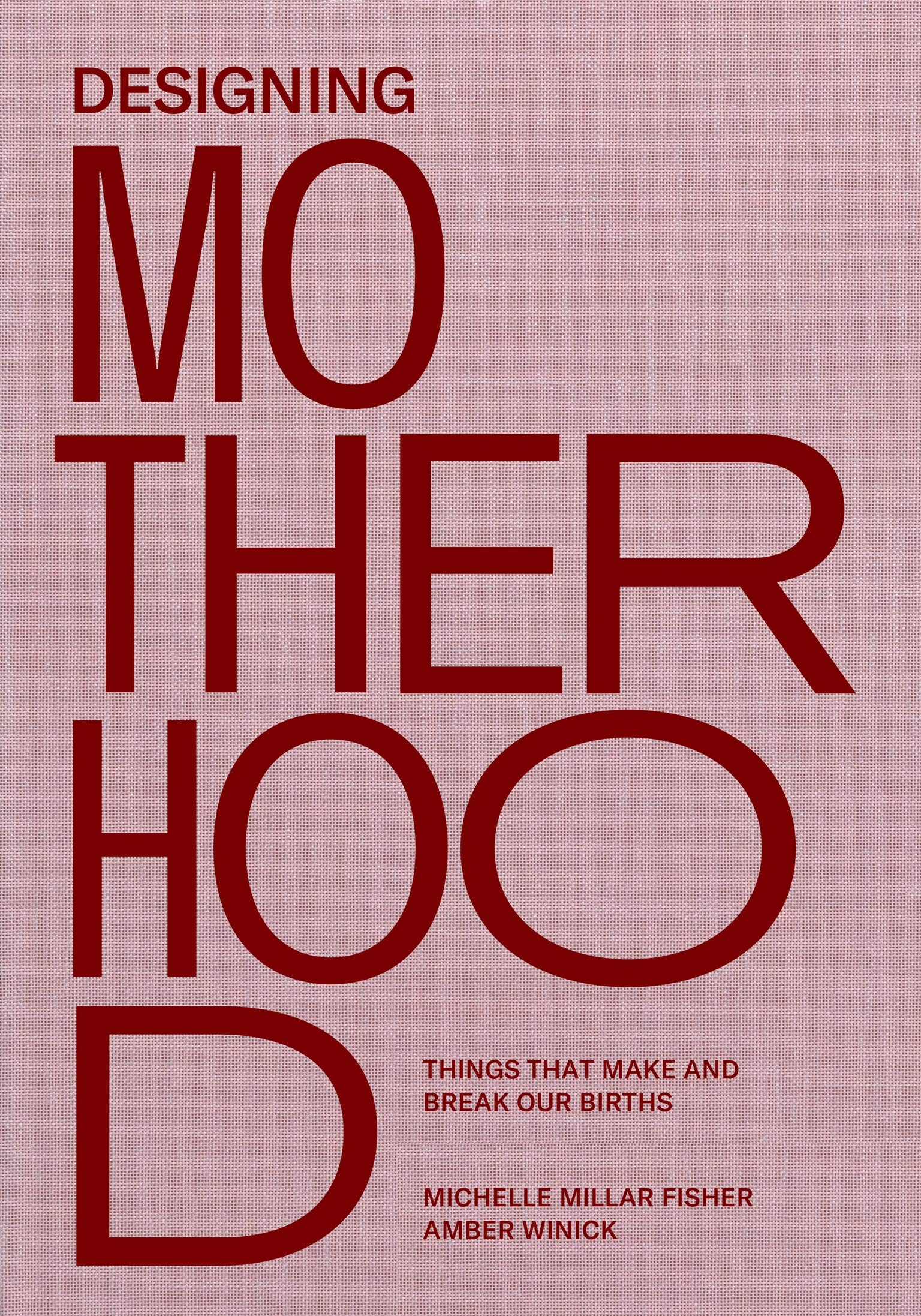 Designing Motherhood: Things that Make and Break Our Births Books