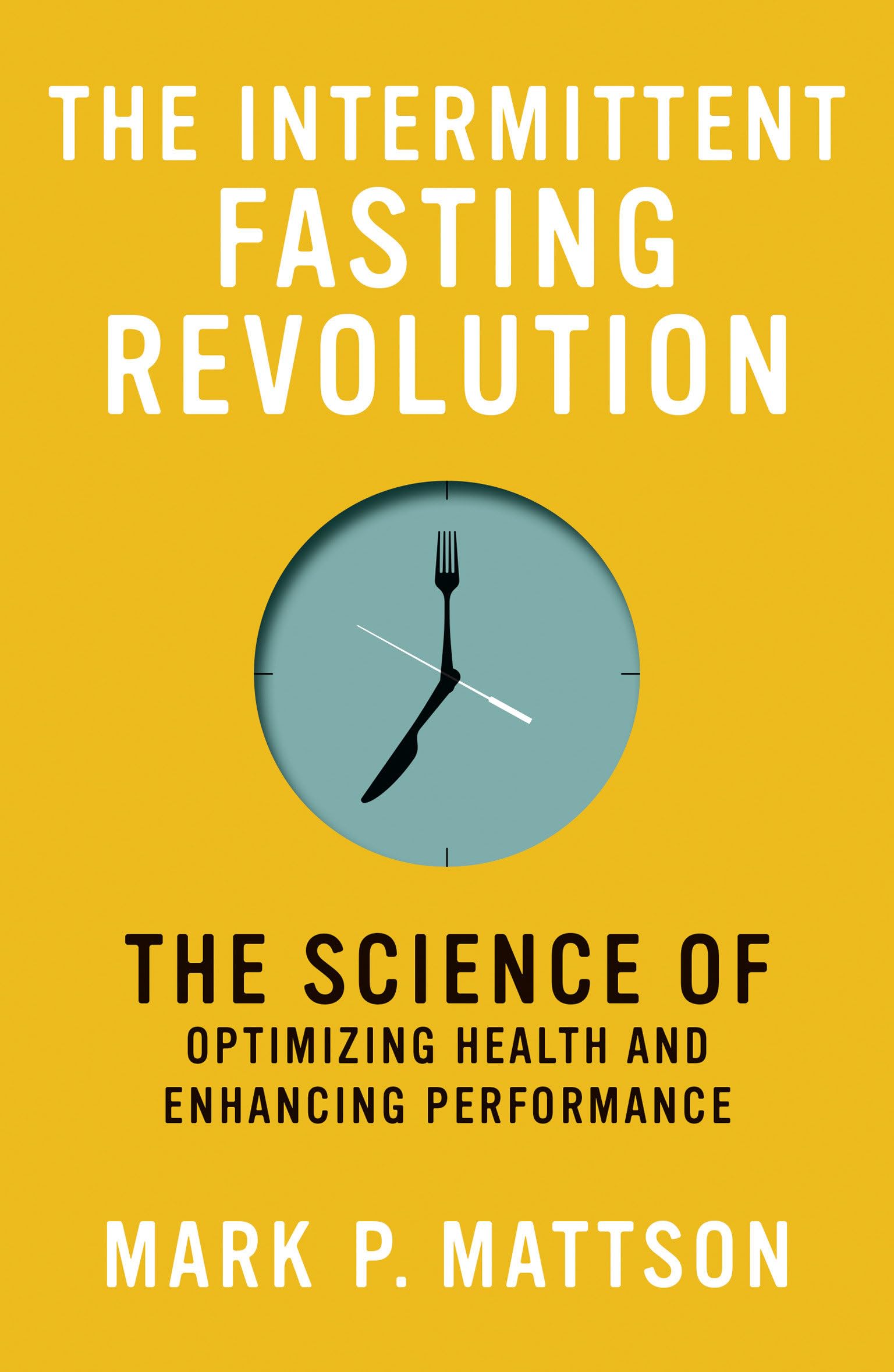 The Intermittent Fasting Revolution: The Science of Optimizing Health and Enhancing Performance Medicine