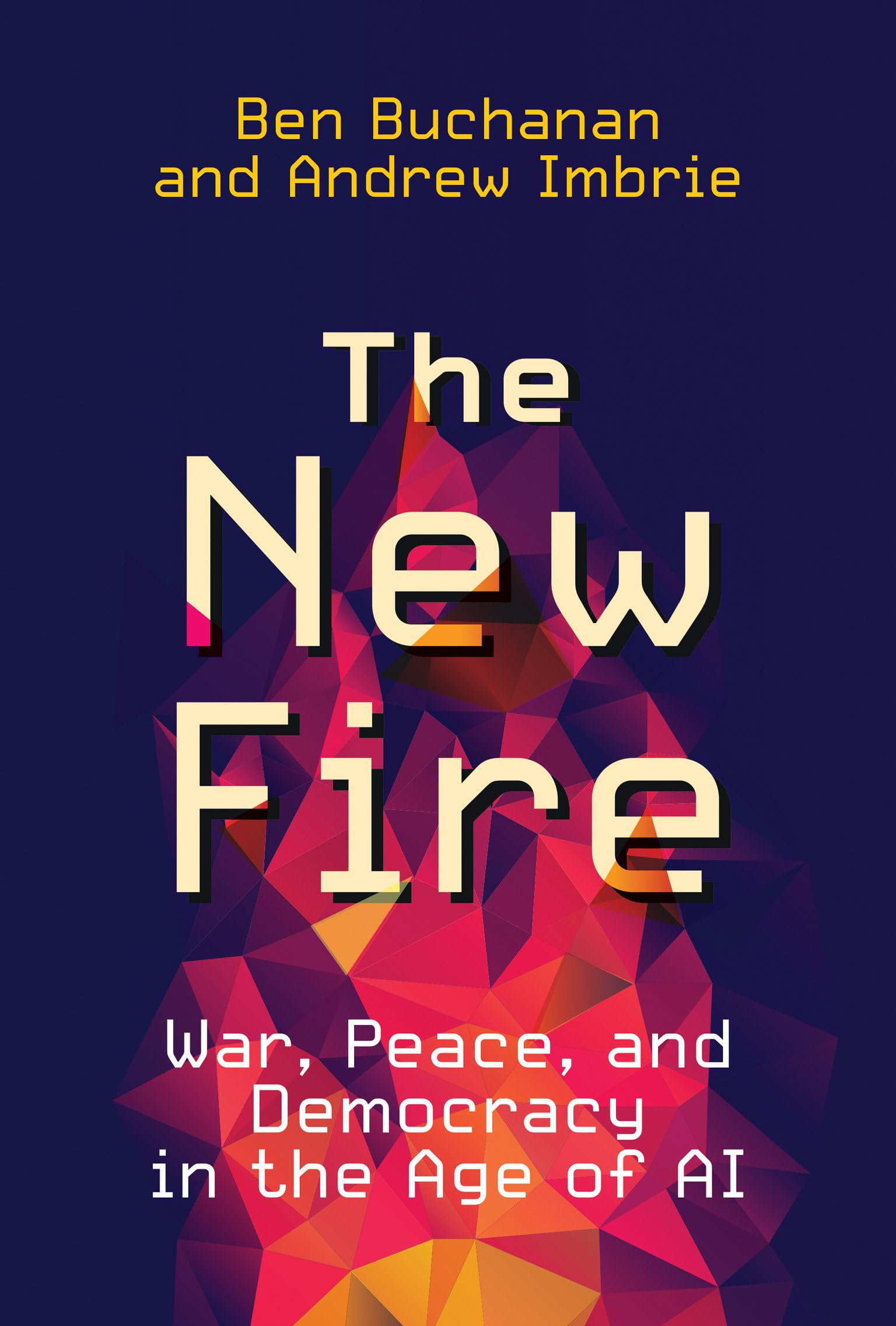 The New Fire: War, Peace, and Democracy in the Age of AI book