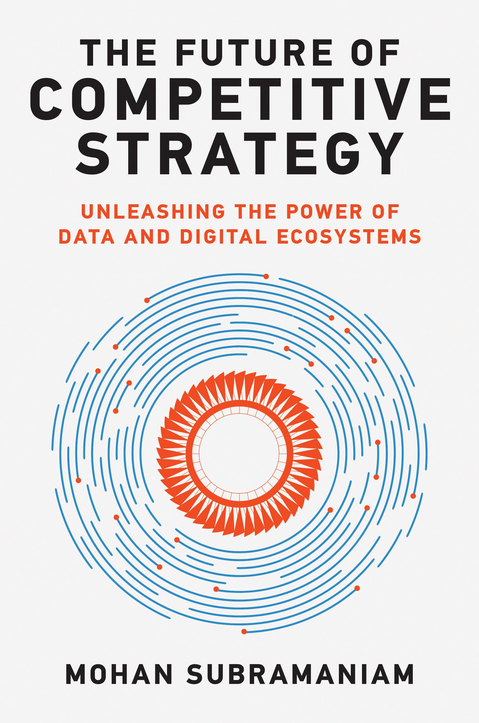 The Future of Competitive Strategy: Unleashing the Power of Data and Digital Ecosystems (Management on the Cutting Edge) Law