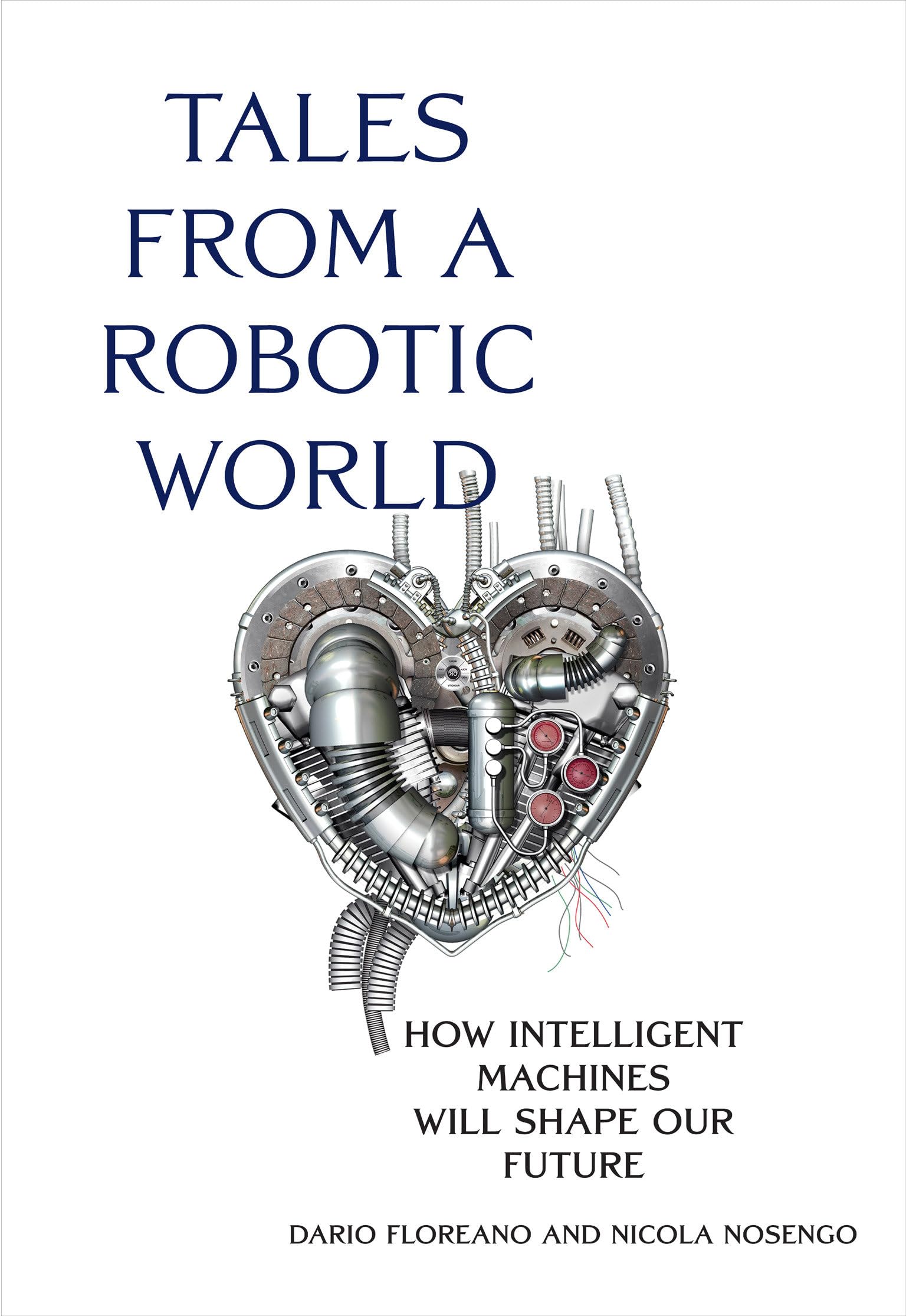 Tales from a Robotic World: How Intelligent Machines Will Shape Our Future Books