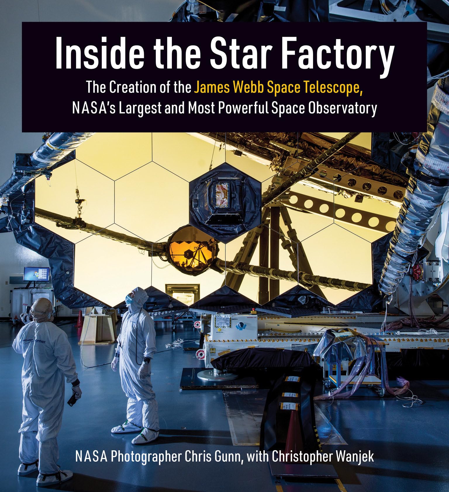 Inside the Star Factory: The Creation of the James Webb Space Telescope, NASA's Largest and Most PowerfulSpace Observatory Media & Communication