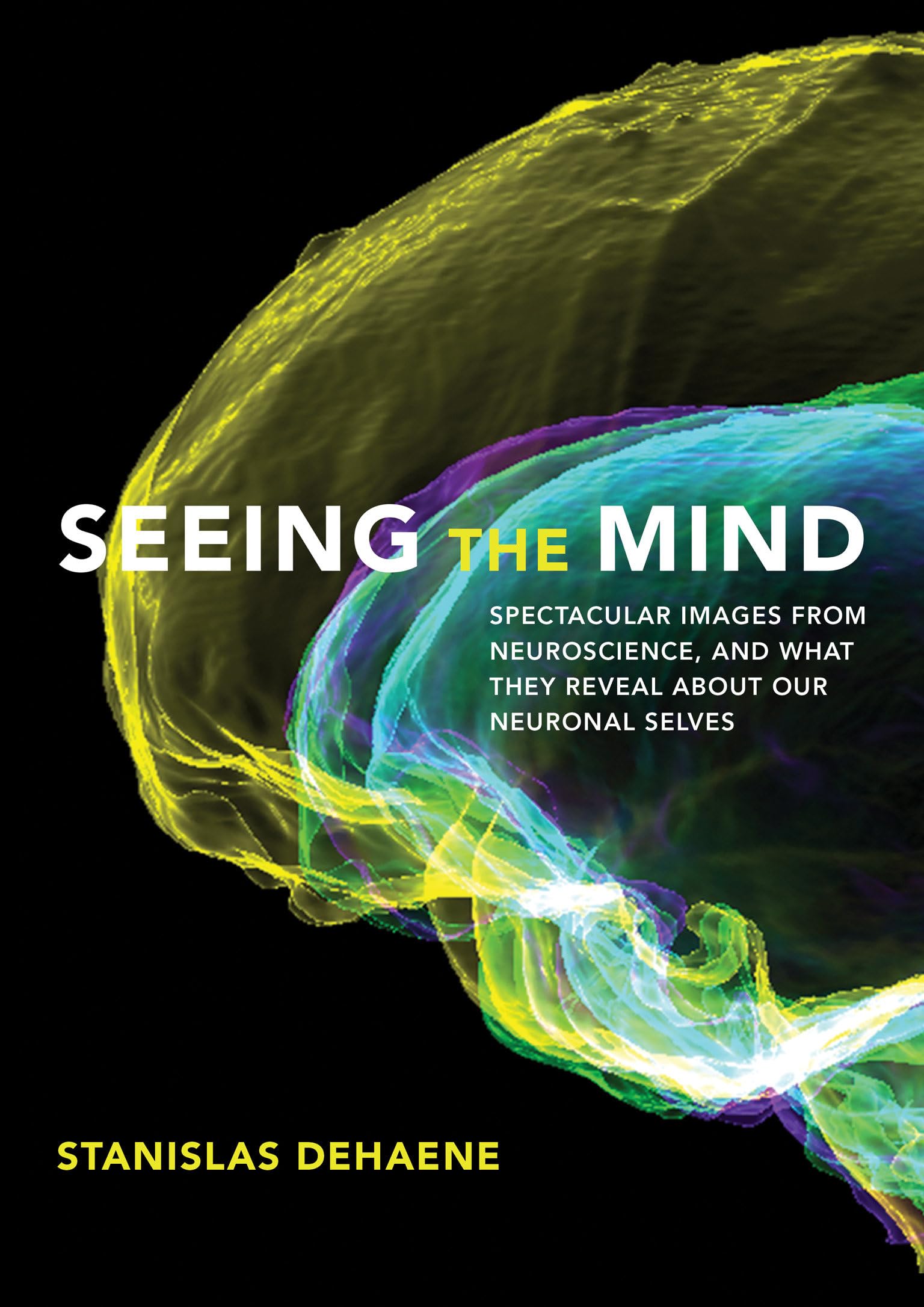 Seeing the Mind: Spectacular Images from Neuroscience, and What They Reveal About Our Neuronal Selves Medicine
