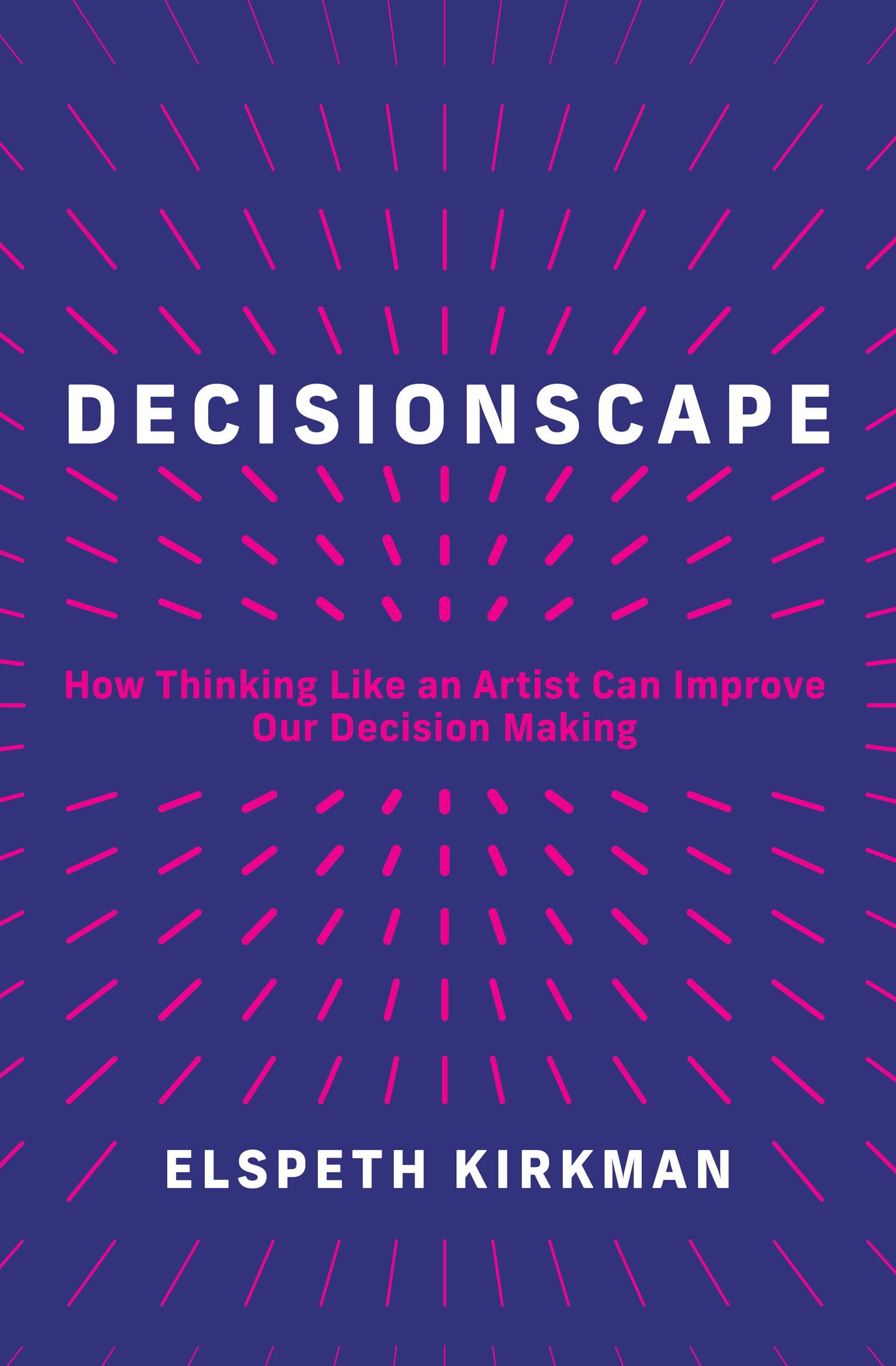Decisionscape: How Thinking Like an Artist Can Improve Our Decision-Making book