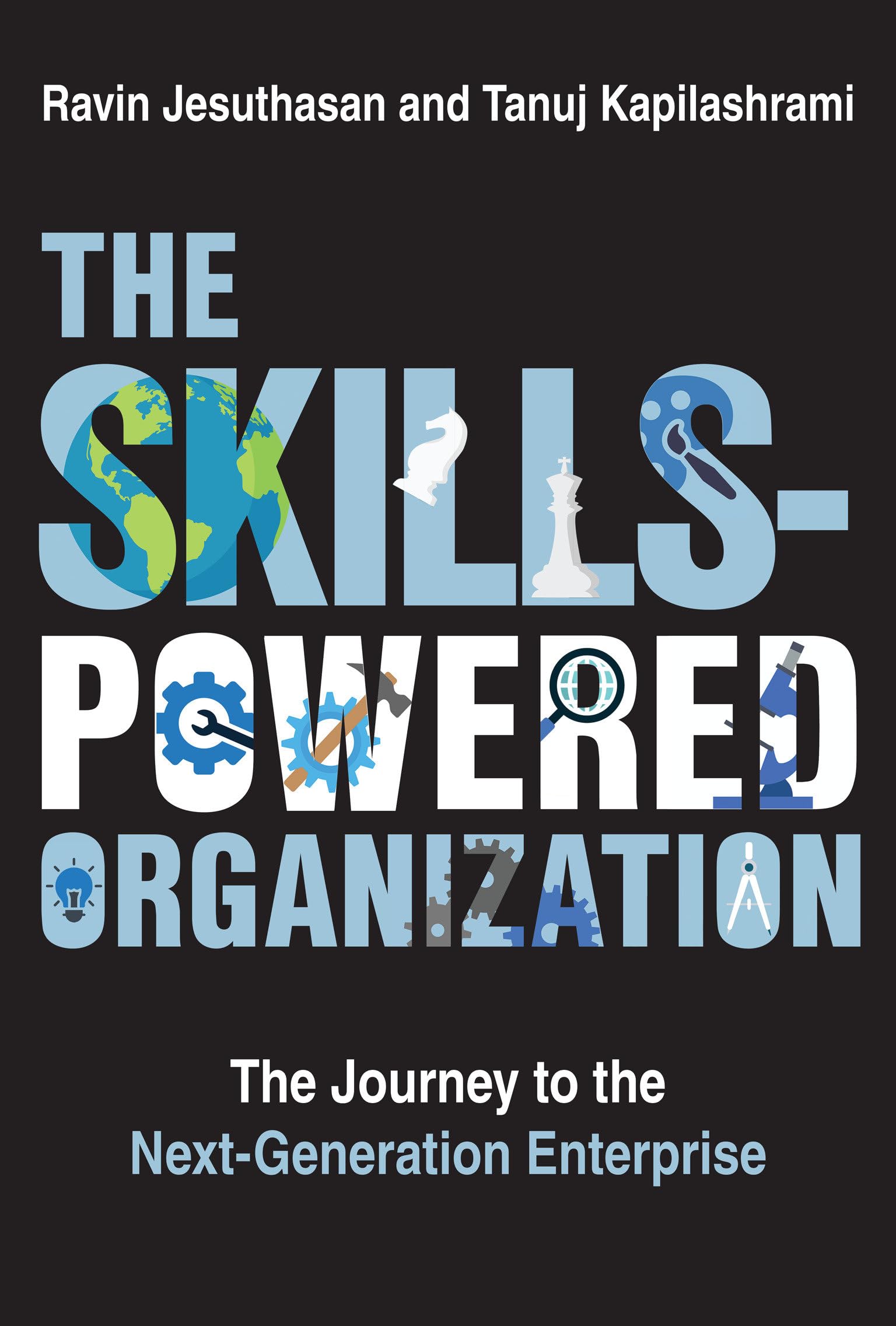 The Skills-Powered Organization: The Journey to the Next-Generation Enterprise Business, Finance & Career