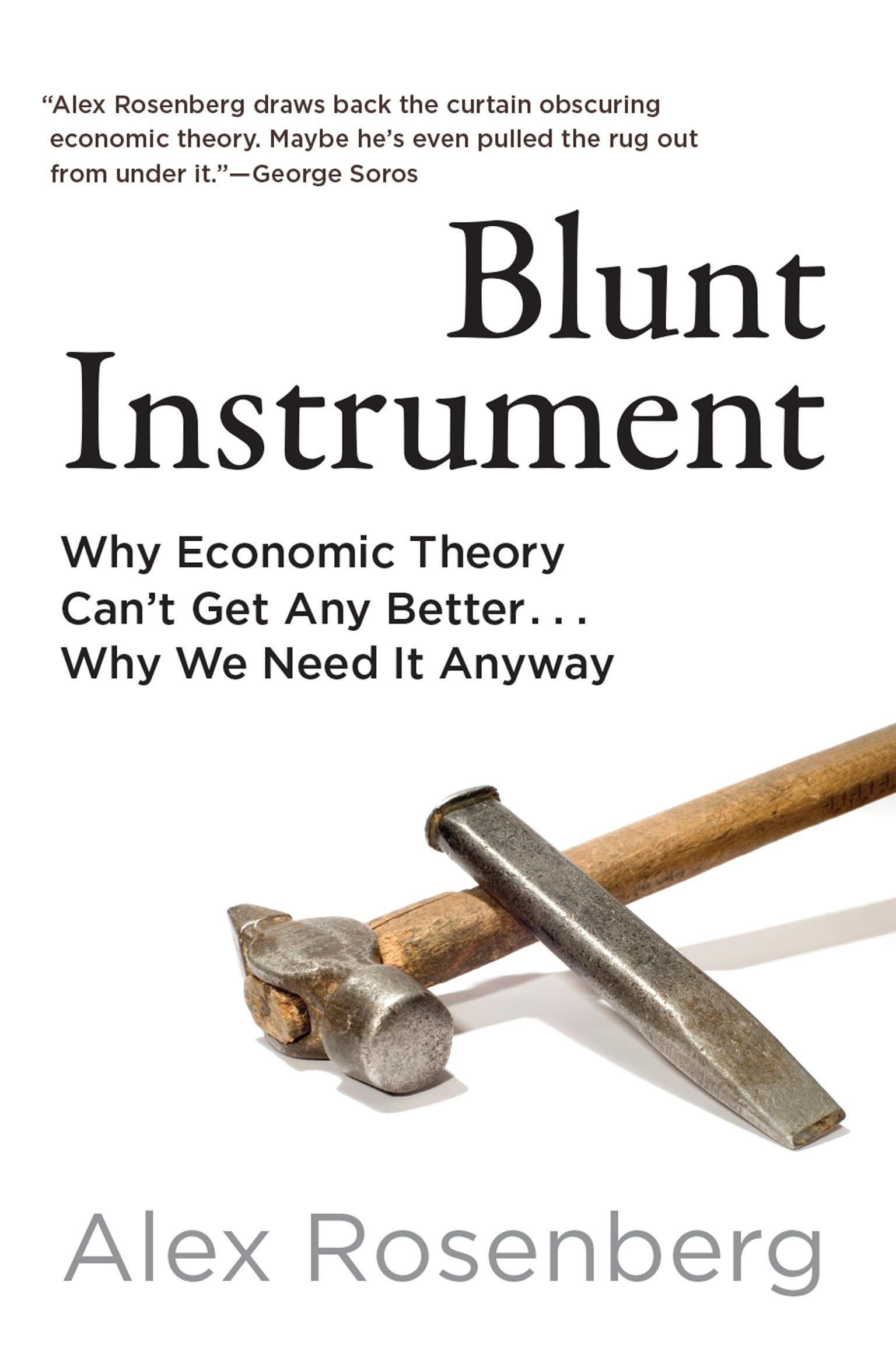 Blunt Instrument: Why Economic Theory Can't Get Any Better...Why We Need It Anyway Business, Finance & Career