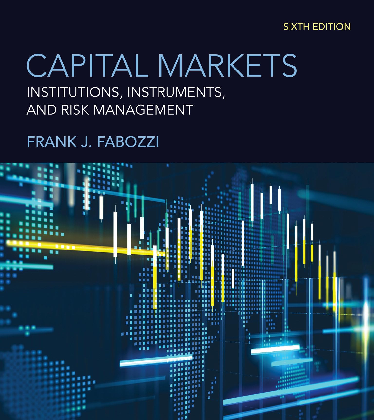 Capital Markets, sixth edition: Institutions, Instruments, and Risk Management Business, Finance & Career