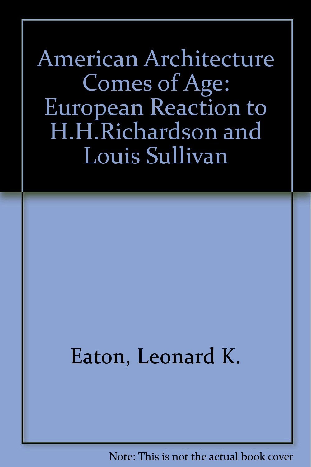 American Architecture Comes of Age: European Reaction to H.h. Richardson and Louis Sullivan Architecture