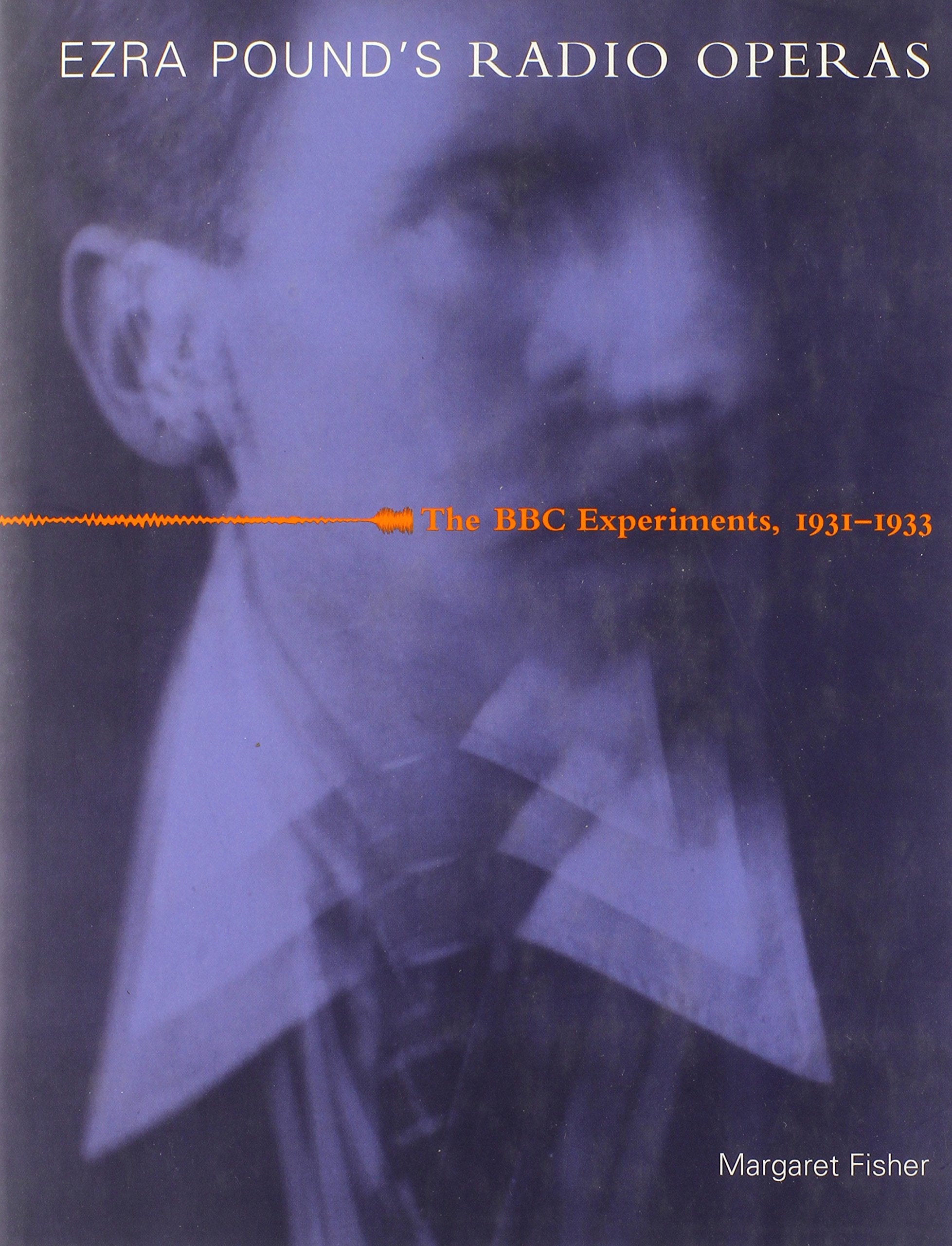 Ezra Pound's Radio Operas: The Bbc Experiments, 1931-1933 Poetry