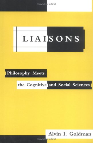 Liaisons: Philosophy Meets the Cognitive and Social Sciences Philosophy