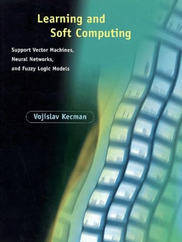 Learning and Soft Computing: Support Vector Machines, Neural Networks, and Fuzzy Logic Models (Complex Adaptive Systems) Computer Science
