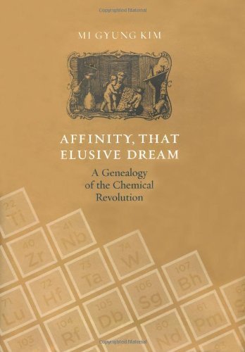 Affinity, That Elusive Dream: A Genealogy of the Chemical Revolution (Transformations) Natural Sciences