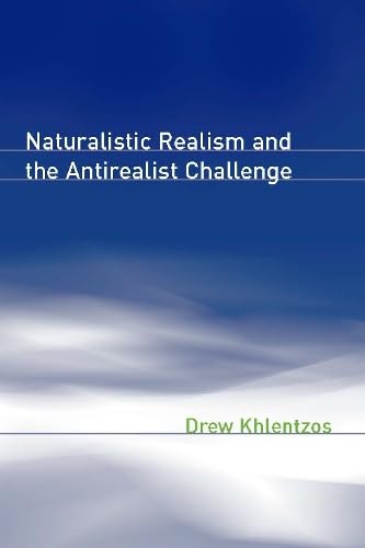 Khlentzos, D: Naturalistic Realism and the Antirealist Chall Philosophy