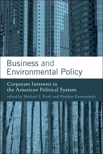 Business and Environmental Policy: Corporate Interests in the American Political System (American and Comparative Environmental Policy) Business, Finance & Career