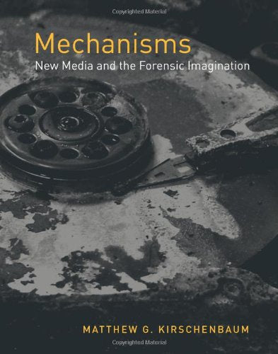 Mechanisms: New Media and the Forensic Imagination Media & Communication