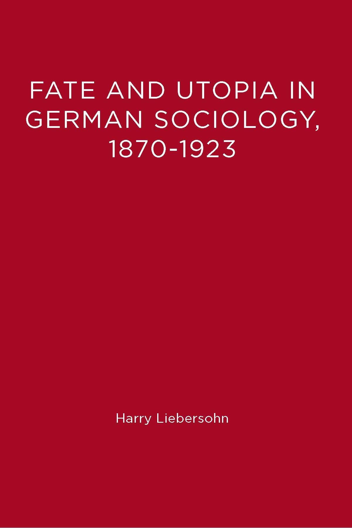 Fate and Utopia in German Sociology, 1870-1923 book