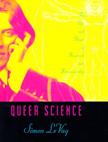 Queer Science: The Use and Abuse of Research into Homosexuality book