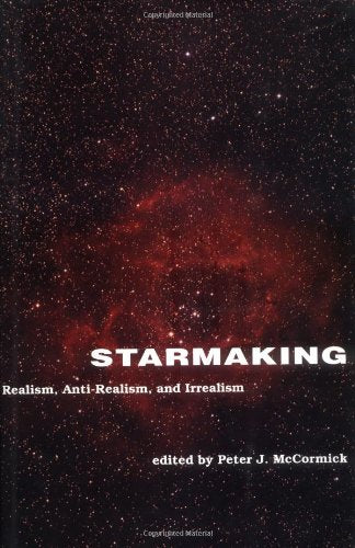 Starmaking: Realism, Anti-Realism, and Irrealism (Representation and Mind) Philosophy