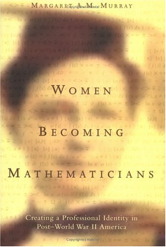 Women Becoming Mathematicians: Creating a Professional Identity in Post-World War II America Books