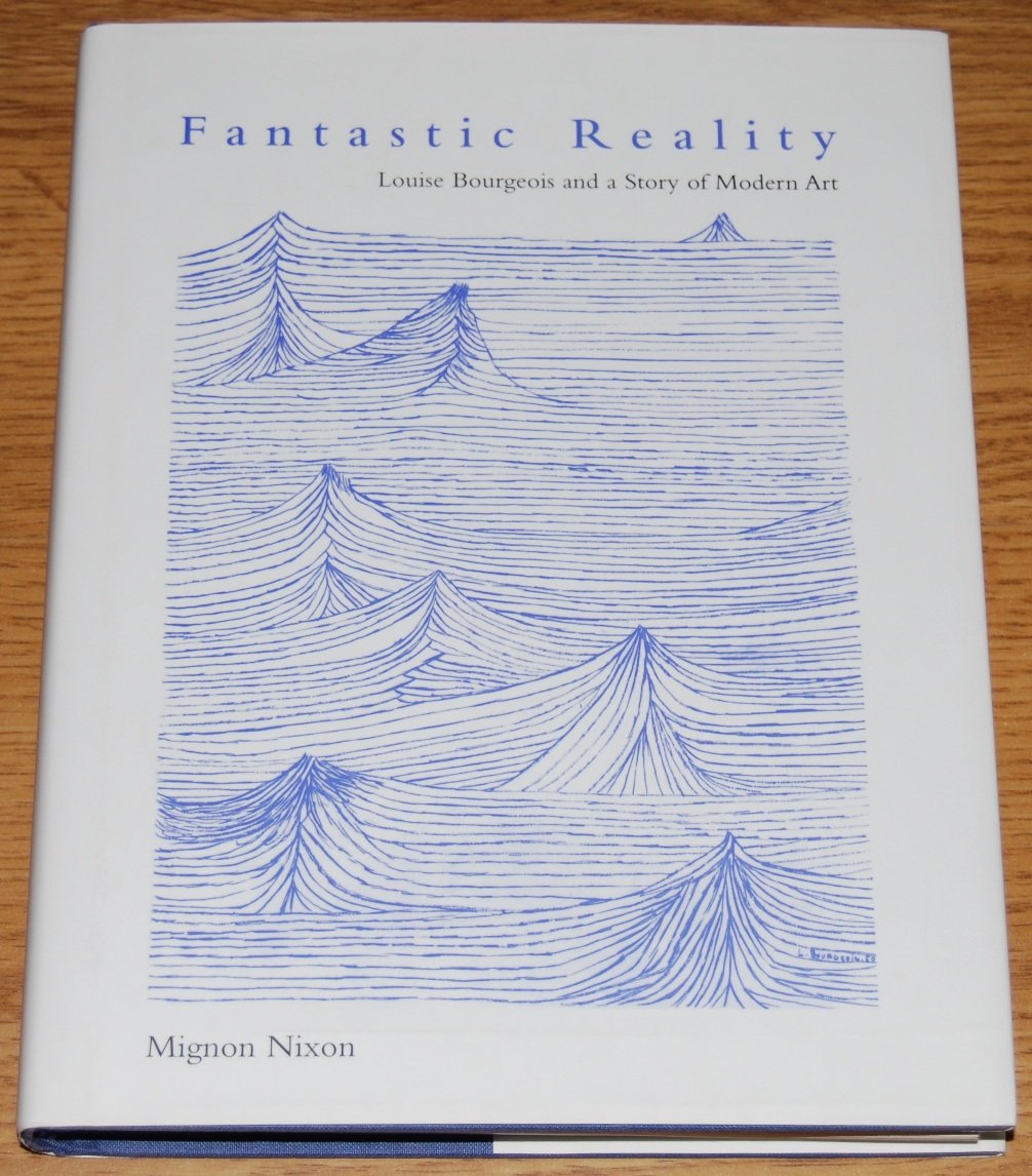 Fantastic Reality: Louise Bourgeois And A Story Of Modern Art (October Books) Film, Art & Culture