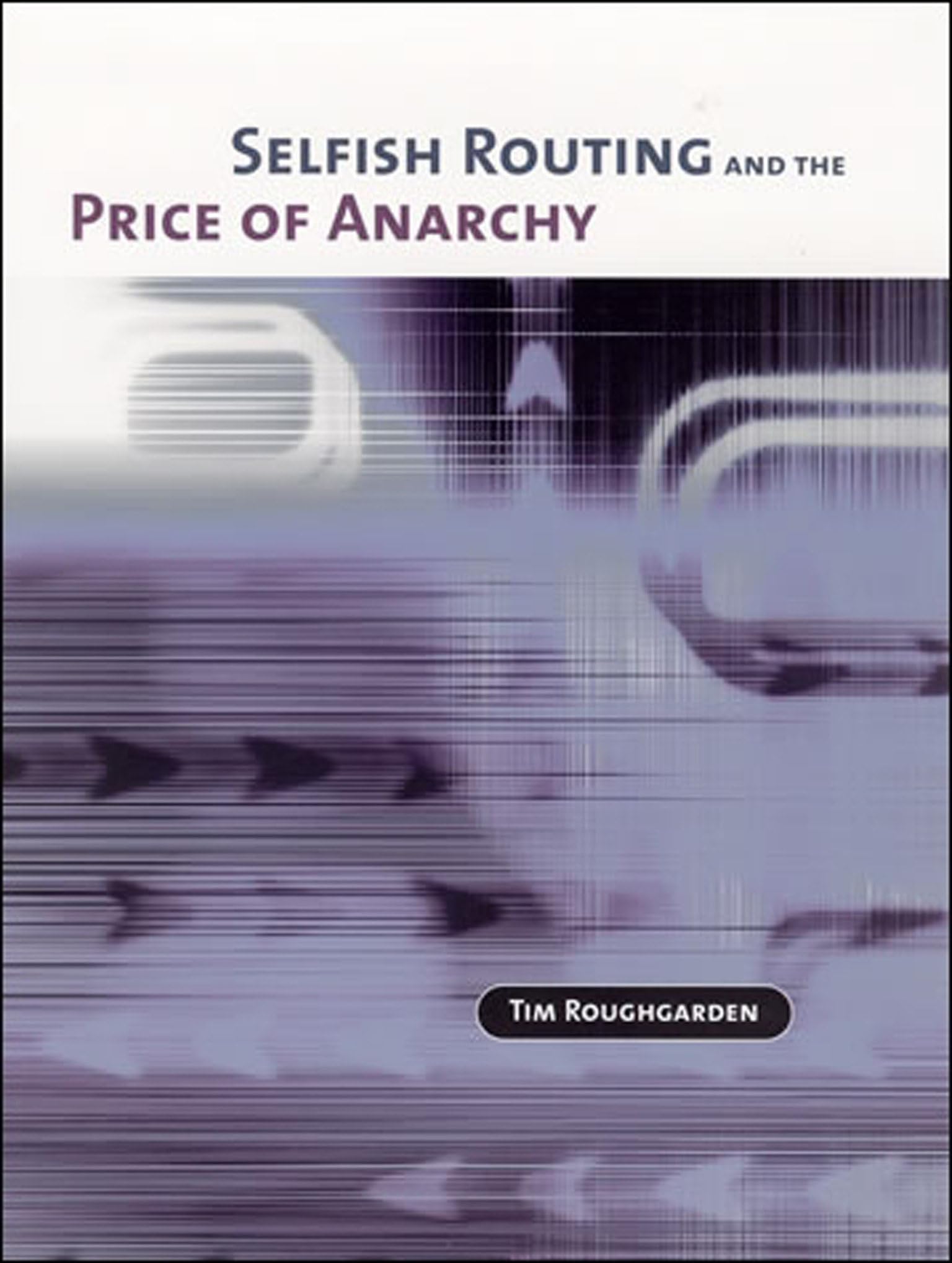 Selfish Routing and the Price of Anarchy (The MIT Press) Computer Science