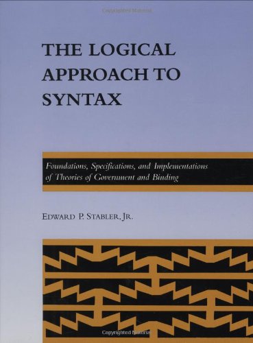 The Logical Approach to Syntax: Foundations, Specifications, and Implementations of Theories of Government and Binding (ACL-MIT PRESS SERIES IN NATURAL LANGUAGE PROCESSING) Social Sciences