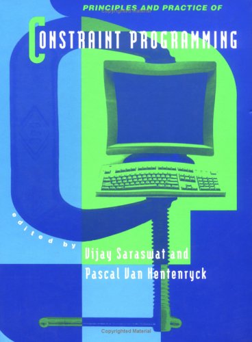 Principles and Practice of Constraint Programming: The Newport Papers (The MIT Press) Computer Science