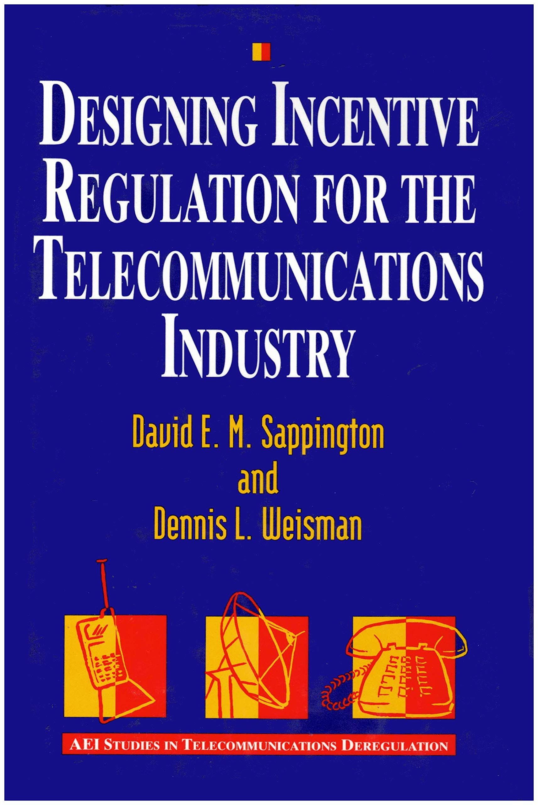 Designing Incentive Regulation for the Telecommunications Industry (AEI Studies in Telecommunications Deregulation) Media & Communication