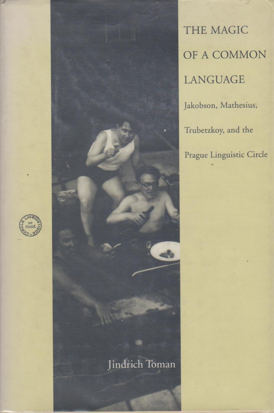 The Magic of a Common Language: Jakobson, Mathesius, Trubetzkoy, and the Prague Linguistic Circle (Current Studies in Linguistics Series) Social Sciences