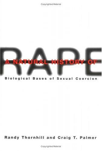 A Natural History of Rape - Biological Bases of Sexual Coercion: Biological Bases of Sexual Coercion Medicine