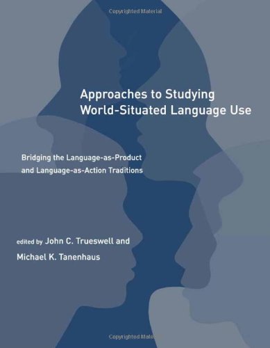 Approaches To Studying World-Situated Language Use: Bridging The Language-as-Product And Language-as-Action Traditions (LEARNING, DEVELOPMENT, AND CONCEPTUAL CHANGE) Social Sciences