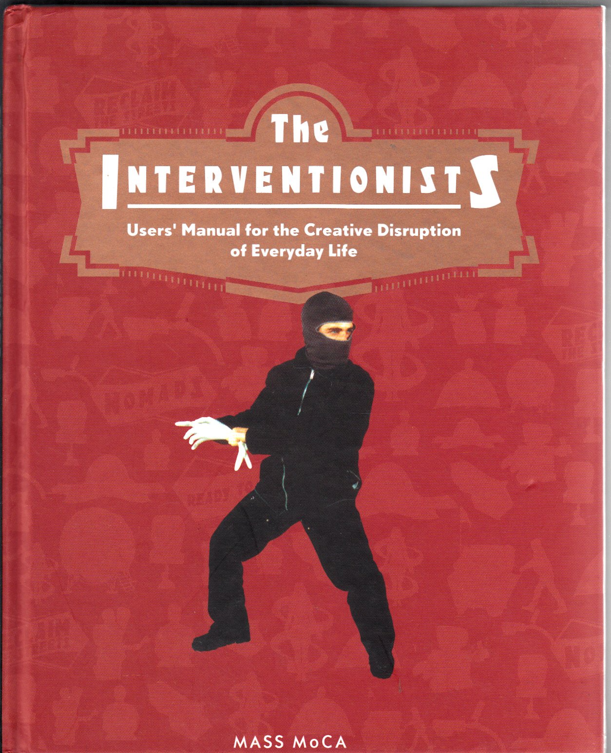 The Interventionists: Users' Manual For The Creative Disuption Of Everyday Life: Users' Manual for the Creative Disruption of Everyday Life Film, Art & Culture