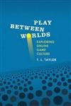 Play Between Worlds: Exploring Online Game Culture book