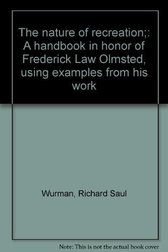 The nature of recreation;: A handbook in honor of Frederick Law Olmsted, using examples from his work Books