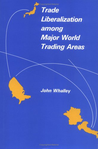 Trade Liberalization Among Major World Trading Areas (The MIT Press) Business, Finance & Career