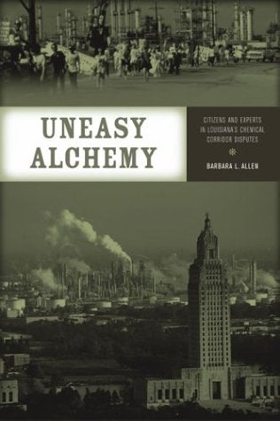 Uneasy Alchemy: Citizens and Experts in Louisiana's Chemical Corridor Disputes book