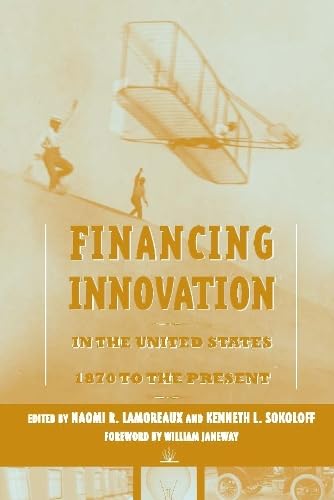 Financing Innovation in the United States, 1870 to the Present (The MIT Press) Business, Finance & Career