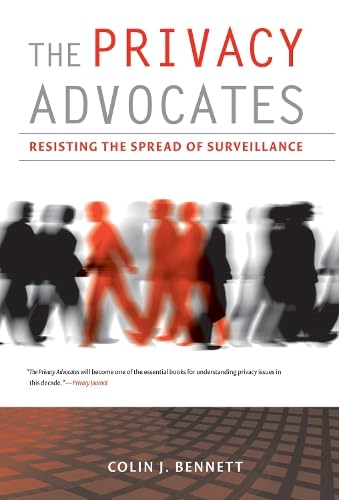 The Privacy Advocates: Resisting the Spread of Surveillance Law