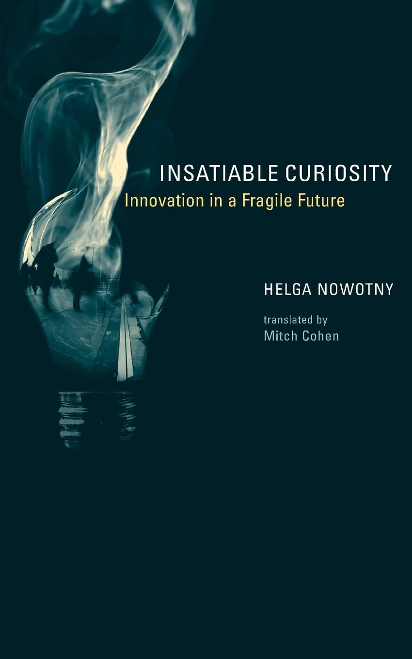 Insatiable Curiosity: Innovation in a Fragile Future (Inside Technology) Social Sciences