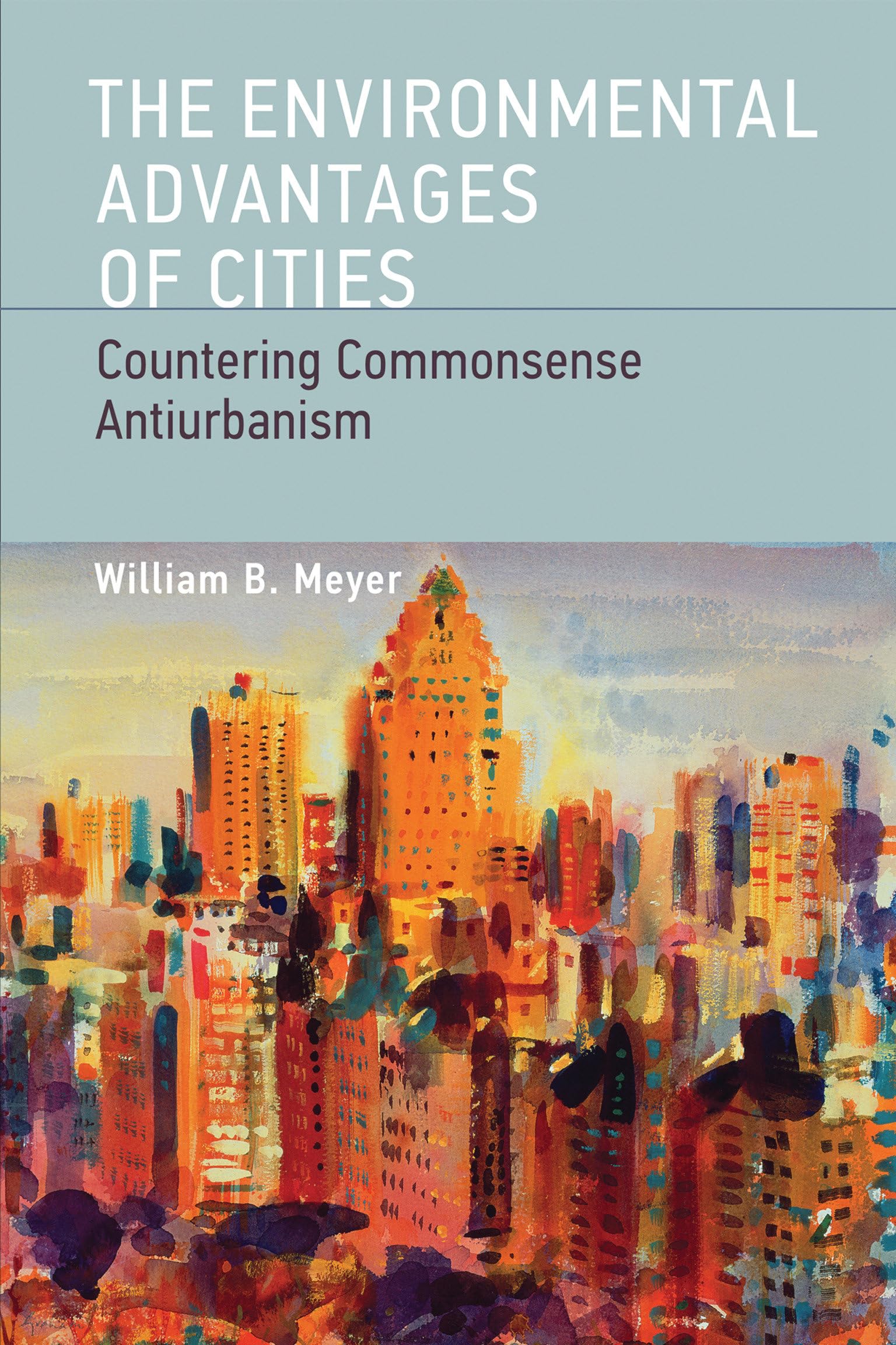 The Environmental Advantages of Cities: Countering Commonsense Antiurbanism book