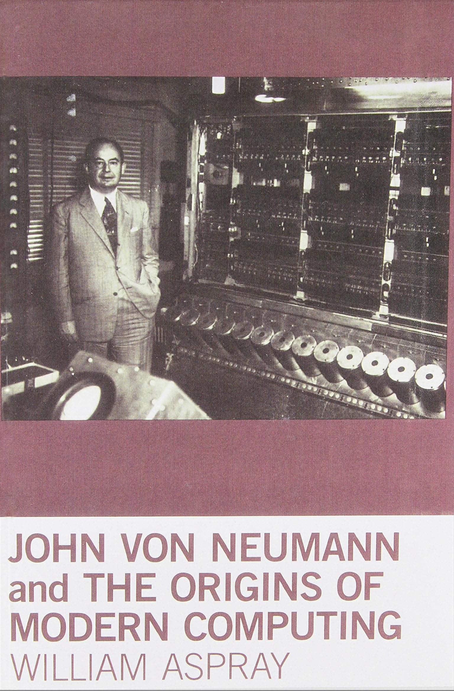 John von Neumann and the Origins of Modern Computing (History of Computing) Memories
