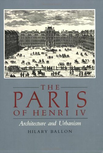 The Paris of Henri IV: Architecture and Urbanism book
