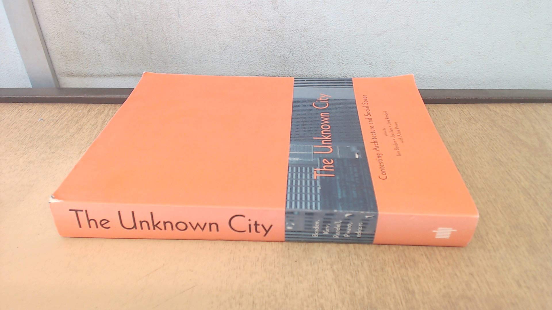 The Unknown City: Contesting Architecture and Social Space (The MIT Press) Architecture