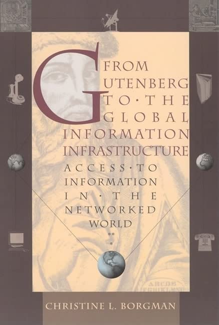 From Gutenberg to the Global Information Infrastructure: Access to Information in the Networked World (Digital Libraries and Electronic Publishing Series) Social Sciences